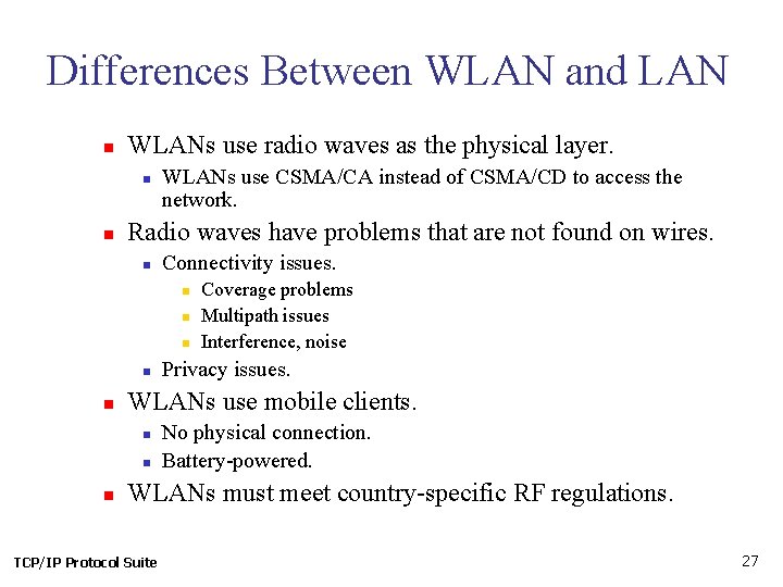 Differences Between WLAN and LAN n WLANs use radio waves as the physical layer.