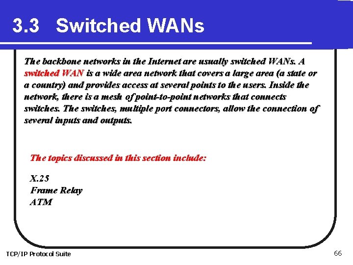 3. 3 Switched WANs The backbone networks in the Internet are usually switched WANs.