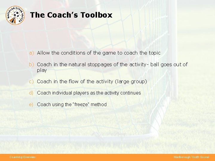 The Coach’s Toolbox a) Allow the conditions of the game to coach the topic