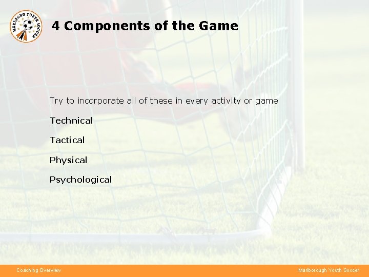4 Components of the Game Try to incorporate all of these in every activity