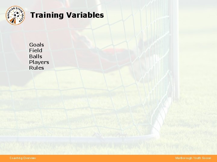 Training Variables Goals Field Balls Players Rules Coaching Overview Marlborough Youth Soccer 