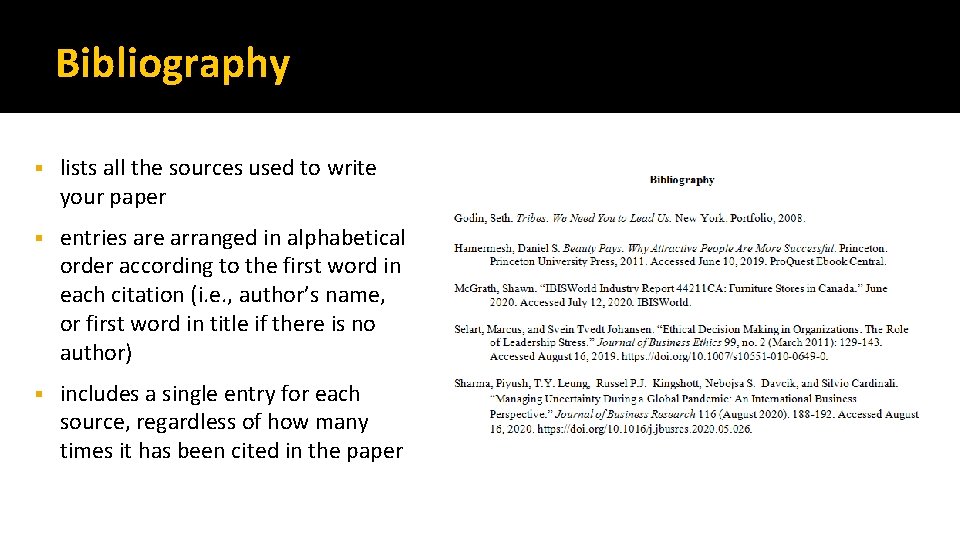 Bibliography § lists all the sources used to write your paper § entries are