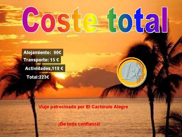 Alojamiento: 90€ Transporte: 15 € Actividades, 118 € Total: 223€ Viaje patrocinado por El