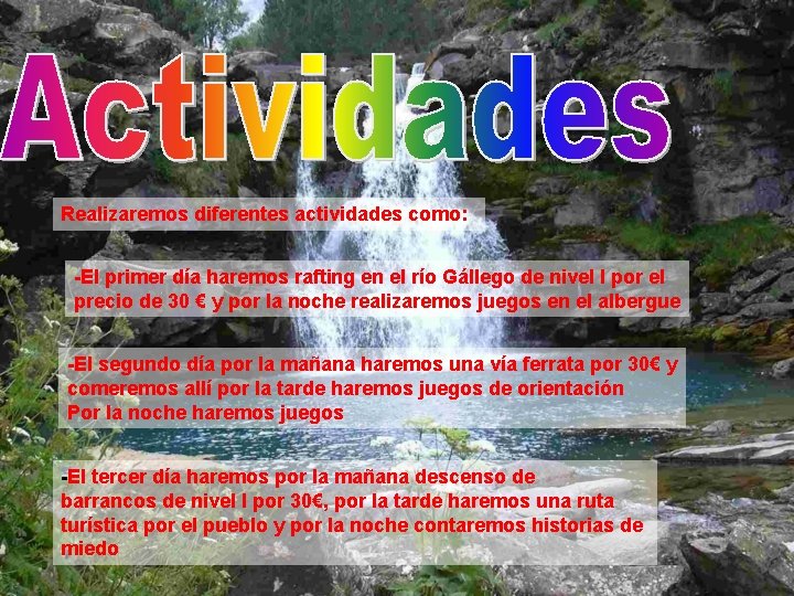 Realizaremos diferentes actividades como: -El primer día haremos rafting en el río Gállego de