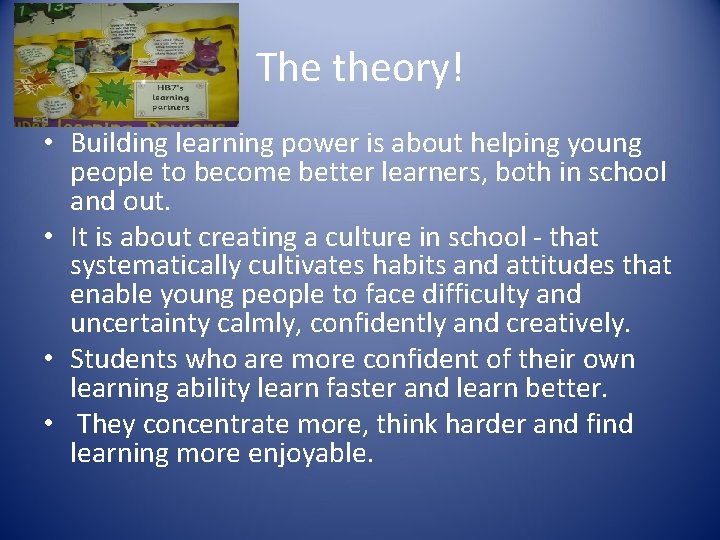 The theory! • Building learning power is about helping young people to become better