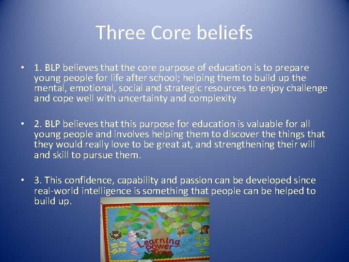 Three Core beliefs • 1. BLP believes that the core purpose of education is