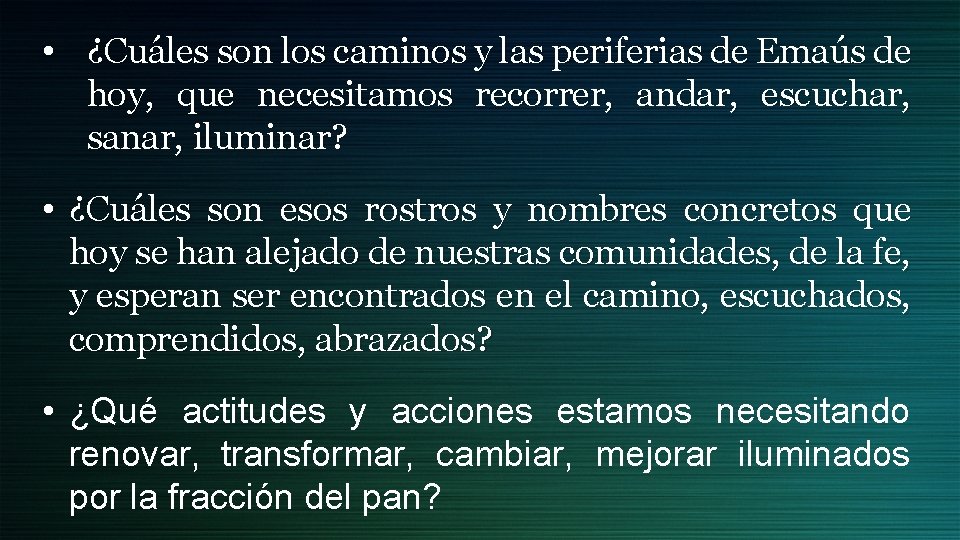  • ¿Cuáles son los caminos y las periferias de Emaús de hoy, que