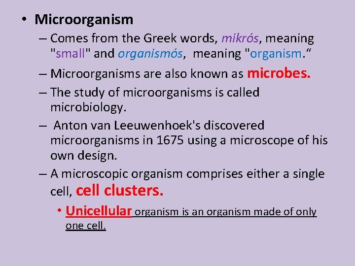  • Microorganism – Comes from the Greek words, mikrós, meaning "small" and organismós,