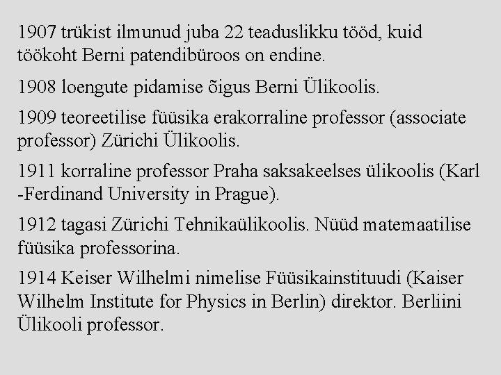 1907 trükist ilmunud juba 22 teaduslikku tööd, kuid töökoht Berni patendibüroos on endine. 1908