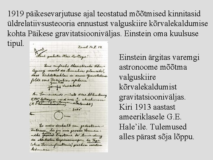 1919 päikesevarjutuse ajal teostatud mõõtmised kinnitasid üldrelatiivsusteooria ennustust valguskiire kõrvalekaldumise kohta Päikese gravitatsiooniväljas. Einstein