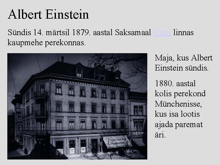 Albert Einstein Sündis 14. märtsil 1879. aastal Saksamaal Ulmi linnas kaupmehe perekonnas. Maja, kus