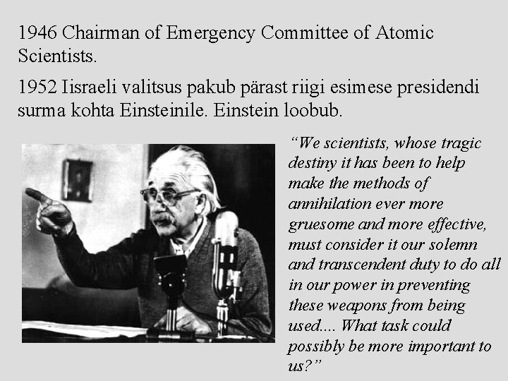1946 Chairman of Emergency Committee of Atomic Scientists. 1952 Iisraeli valitsus pakub pärast riigi