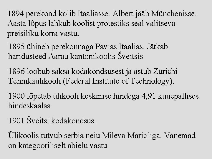 1894 perekond kolib Itaaliasse. Albert jääb Münchenisse. Aasta lõpus lahkub koolist protestiks seal valitseva