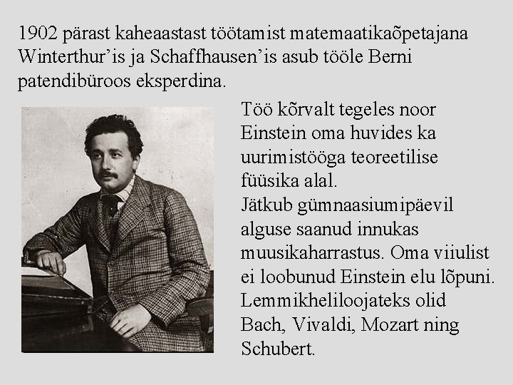 1902 pärast kaheaastast töötamist matemaatikaõpetajana Winterthur’is ja Schaffhausen’is asub tööle Berni patendibüroos eksperdina. Töö