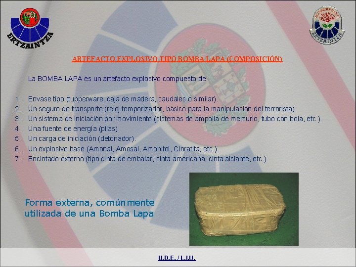 ARTEFACTO EXPLOSIVO TIPO BOMBA LAPA (COMPOSICIÓN) La BOMBA LAPA es un artefacto explosivo compuesto
