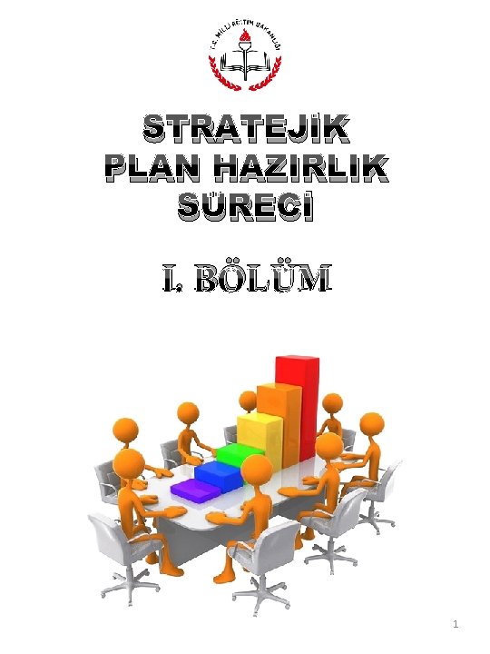 STRATEJİK PLAN HAZIRLIK SÜRECİ I. BÖLÜM 1 