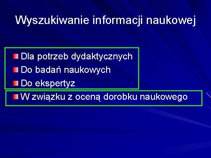 Wyszukiwanie informacji naukowej Dla potrzeb dydaktycznych Do badań naukowych Do ekspertyz W związku z