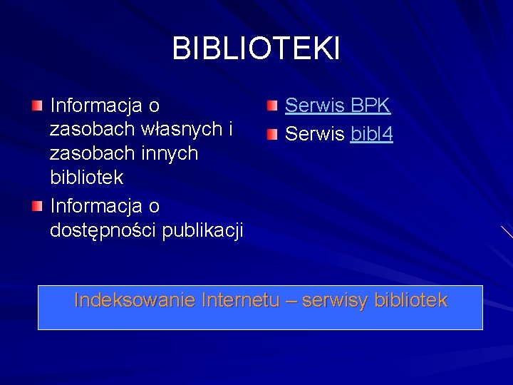 BIBLIOTEKI Informacja o zasobach własnych i zasobach innych bibliotek Informacja o dostępności publikacji Serwis