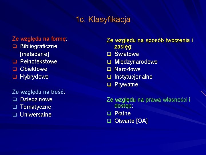 1 c. Klasyfikacja Ze względu na formę: q Bibliograficzne [metadane] q Pełnotekstowe q Obiektowe