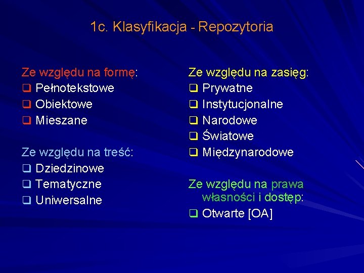 1 c. Klasyfikacja - Repozytoria Ze względu na formę: q Pełnotekstowe q Obiektowe q