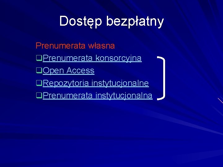 Dostęp bezpłatny Prenumerata własna q. Prenumerata konsorcyjna q. Open Access q. Repozytoria instytucjonalne q.