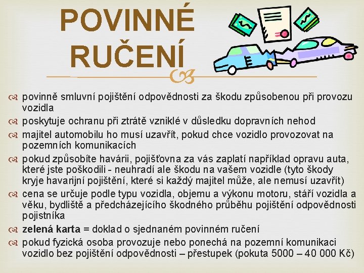 POVINNÉ RUČENÍ povinně smluvní pojištění odpovědnosti za škodu způsobenou při provozu vozidla poskytuje ochranu