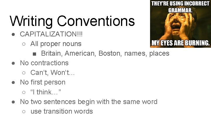 Writing Conventions ● CAPITALIZATION!!! ○ All proper nouns ■ Britain, American, Boston, names, places