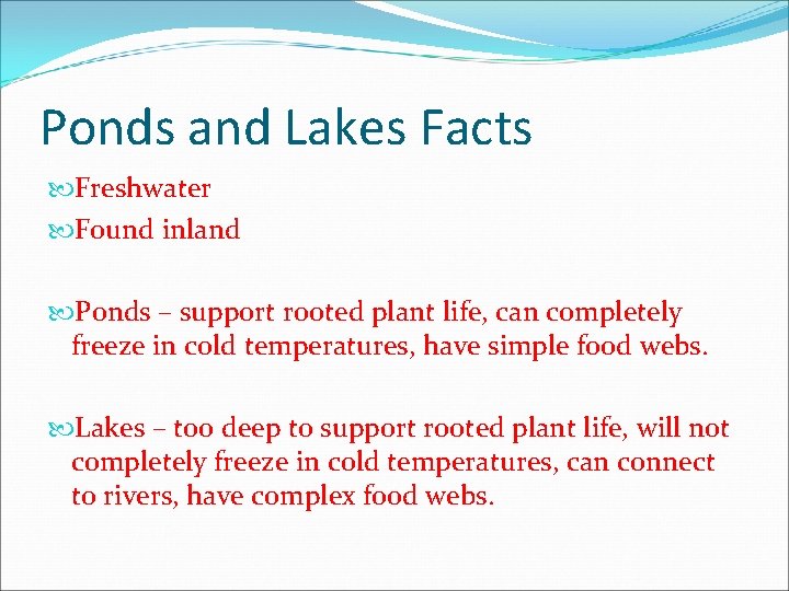 Ponds and Lakes Facts Freshwater Found inland Ponds – support rooted plant life, can