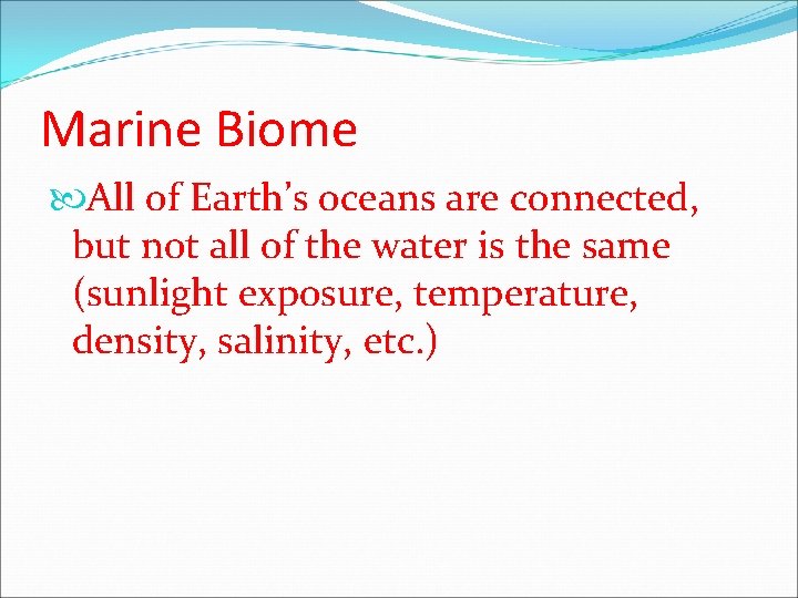 Marine Biome All of Earth’s oceans are connected, but not all of the water