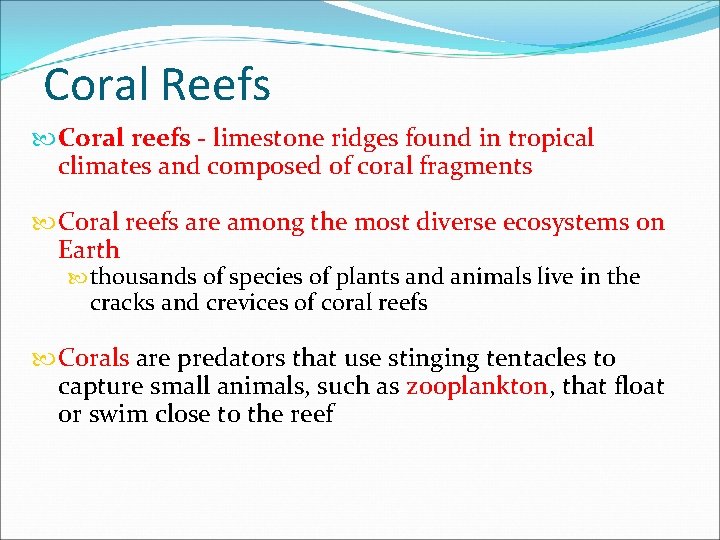 Coral Reefs Coral reefs - limestone ridges found in tropical climates and composed of