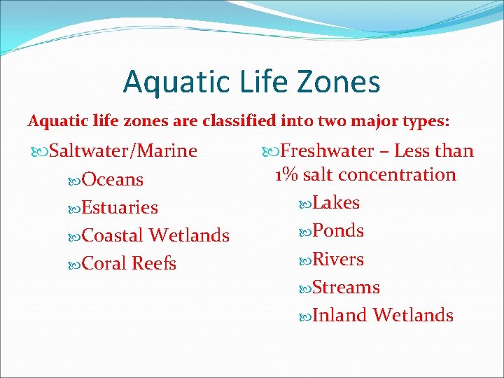 Aquatic Life Zones Aquatic life zones are classified into two major types: Saltwater/Marine Oceans