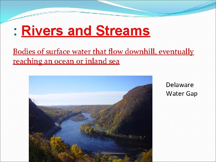 : Rivers and Streams Bodies of surface water that flow downhill, eventually reaching an