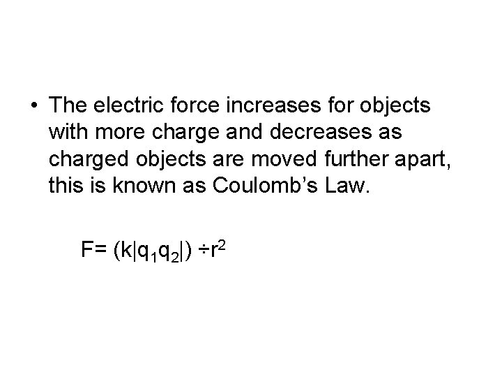  • The electric force increases for objects with more charge and decreases as