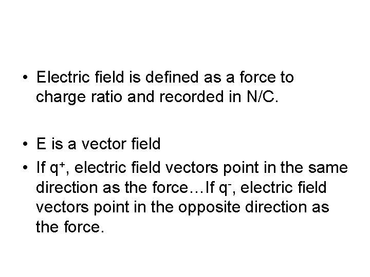  • Electric field is defined as a force to charge ratio and recorded