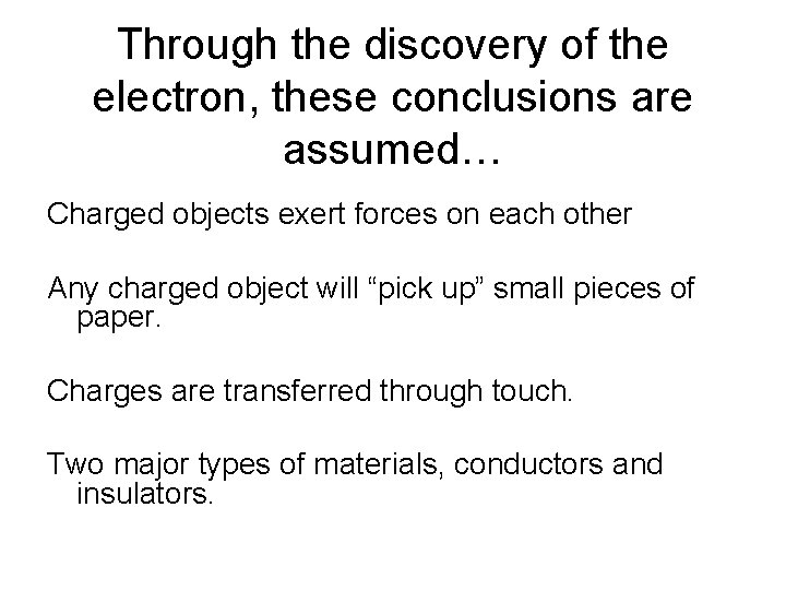 Through the discovery of the electron, these conclusions are assumed… Charged objects exert forces