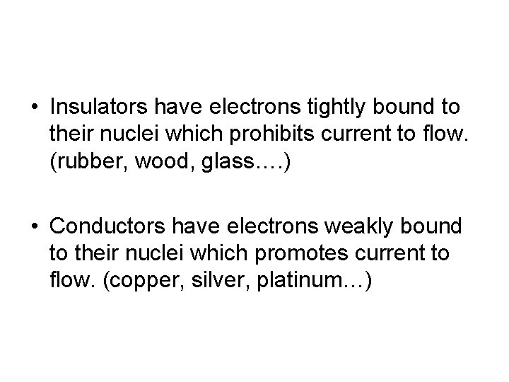  • Insulators have electrons tightly bound to their nuclei which prohibits current to