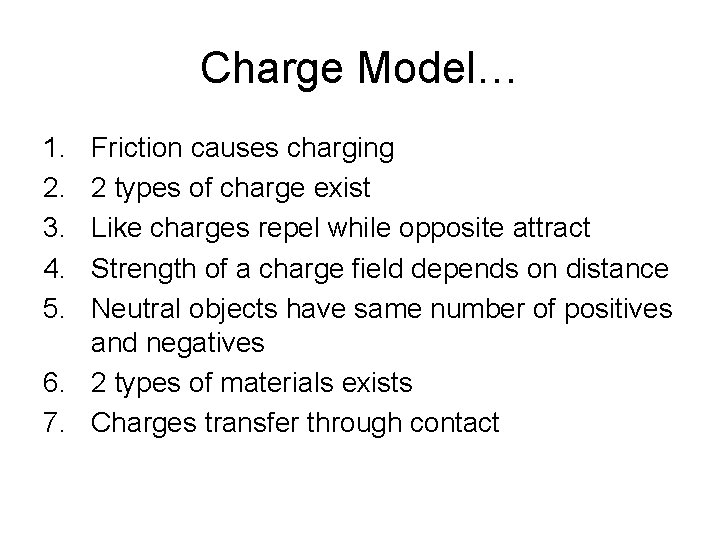 Charge Model… 1. 2. 3. 4. 5. Friction causes charging 2 types of charge
