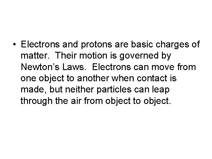  • Electrons and protons are basic charges of matter. Their motion is governed