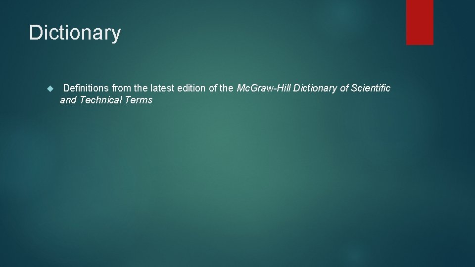 Dictionary Definitions from the latest edition of the Mc. Graw-Hill Dictionary of Scientific and