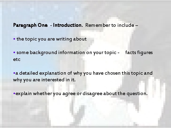 Paragraph One - Introduction. Remember to include – • the topic you are writing