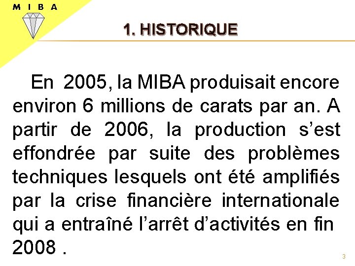 M I B A 1. HISTORIQUE En 2005, la MIBA produisait encore environ 6