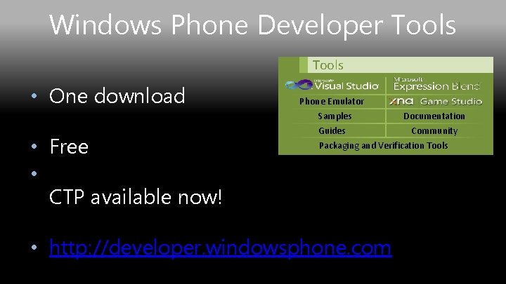 Windows Phone Developer Tools • One download • Free • CTP available now! Phone