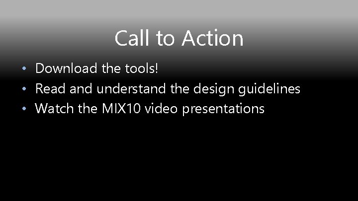 Call to Action • Download the tools! • Read and understand the design guidelines