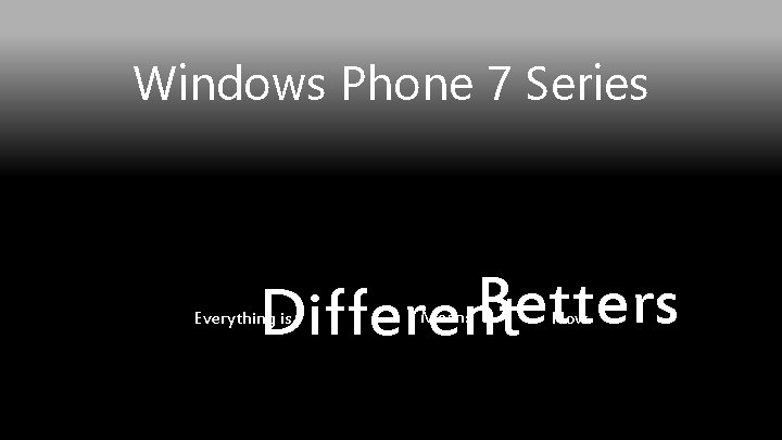 Windows Phone 7 Series Betters Different Everything is Means Now 