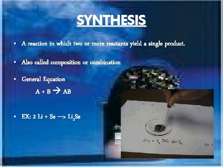 SYNTHESIS • A reaction in which two or more reactants yield a single product.