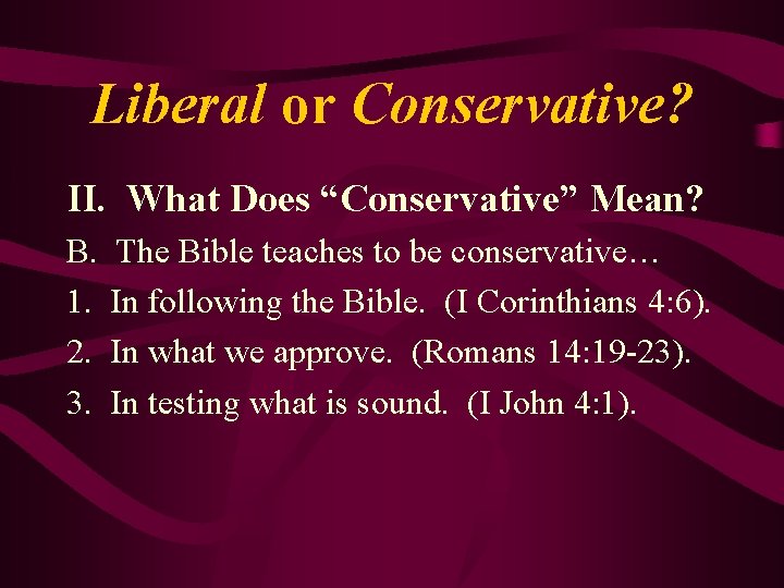 Liberal or Conservative? II. What Does “Conservative” Mean? B. 1. 2. 3. The Bible