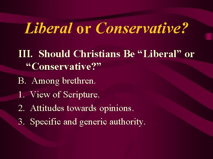 Liberal or Conservative? III. Should Christians Be “Liberal” or “Conservative? ” B. 1. 2.