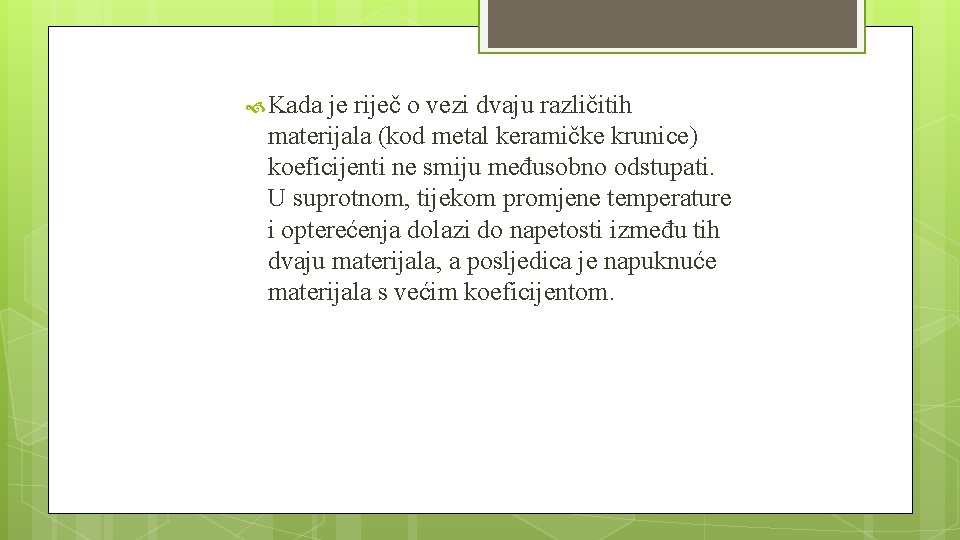  Kada je riječ o vezi dvaju različitih materijala (kod metal keramičke krunice) koeficijenti