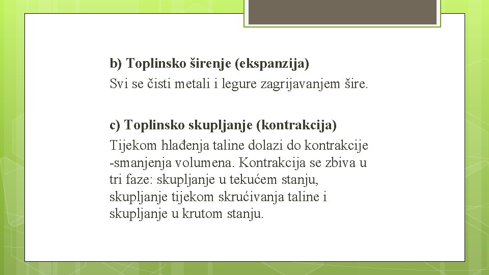 b) Toplinsko širenje (ekspanzija) Svi se čisti metali i legure zagrijavanjem šire. c) Toplinsko