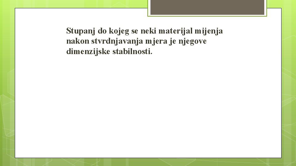 Stupanj do kojeg se neki materijal mijenja nakon stvrdnjavanja mjera je njegove dimenzijske stabilnosti.